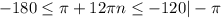 \displaystyle -180\leq \pi +12\pi n\leq -120 | -\pi