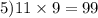 5)11 \times 9 = 99