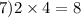 7)2 \times 4 = 8