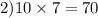 2)10 \times 7 = 70