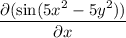 \dfrac{\partial (\sin(5x^2-5y^2))}{\partial x}