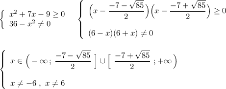 \left\{\begin{array}{l}x^2+7x-9\geq 0\\36-x^2\ne 0\end{array}\right\ \ \left\{\begin{array}{l}\Big(x-\dfrac{-7-\sqrt{85}}{2}\Big)\Big(x-\dfrac{-7+\sqrt{85}}{2}\Big)\geq 0\\\\(6-x)(6+x)\ne 0\end{array}\right\\\\\\\left\{\begin{array}{l}x\in \Big(-\infty \, ;\,\dfrac{-7-\sqrt{85}}{2}\ \Big]\cup \Big[\ \dfrac{-7+\sqrt{85}}{2}\ ;+\infty \, \Big)\\\\x\ne -6\ ,\ x\ne 6\end{array}\right