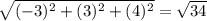 \sqrt{(-3)^2+(3)^2+(4)^2} =\sqrt{34}