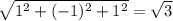 \sqrt{1^2+(-1)^2+1^2} =\sqrt{3}