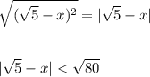 \sqrt{(\sqrt{5}-x)^2} =|\sqrt{5}-x|\\\\\\|\sqrt{5}-x|