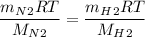 \dfrac{m_N_2RT}{M_N_2} = \dfrac{m_H_2RT}{M_H_2}