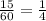 \frac{15}{60} =\frac{1}{4}