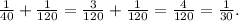 \frac{1}{40} +\frac{1}{120} = \frac{3}{120} +\frac{1}{120} = \frac{4}{120} = \frac{1}{30}.