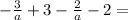 - \frac{3}{a} + 3 - \frac{2}{a} - 2 =