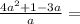 \frac{4a { }^{2} + 1 - 3a}{a} =