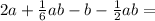 2a + \frac{1}{6} ab - b - \frac{1}{2} ab =