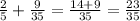 \frac{2}{5} +\frac{9}{35} =\frac{14+9}{35} =\frac{23}{35}