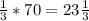 \frac{1}{3} *70=23\frac{1}{3}