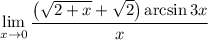 \displaystyle \lim_{x\to0} \dfrac{\big(\sqrt{2+x}+\sqrt2\big)\arcsin 3x}{x}