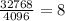 \frac{32768}{4096} = 8