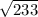 \sqrt{233}