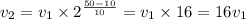 v_{2} = v_{1} \times 2 ^{ \frac{ 50 -10}{10} } = v_{1} \times 16 = 16 v_{1}