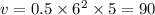 v = 0.5 \times {6}^{2} \times 5 = 90