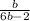 \frac{b}{6b-2}