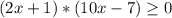 (2x+1)*(10x-7)\geq 0