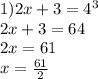 1)2x + 3 = {4}^{3} \\ 2x + 3 = 64 \\ 2x = 61 \\ x = \frac{61}{2}