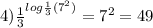 4) { \frac{1}{3} }^{ log \frac{1}{3} ( {7}^{2} ) } = {7}^{2} = 49