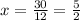 x = \frac{30}{12} = \frac{5}{2}