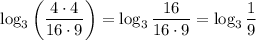 \log_3\bigg(\dfrac{4\cdot4}{16\cdot9}\bigg)=\log_3\dfrac{16}{16\cdot9}=\log_3\dfrac19