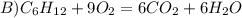 B)C_6H_{12}+9O_2=6CO_2+6H_2O