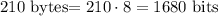 210$ bytes$ = 210\cdot8=1680 $ bits$