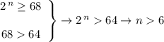 \left\begin{array}{ccc}2^{\,n}\geq68 \\\\6864\end{array}\right\} \to 2^{\,n}64 \to n 6