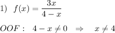 1)\ \ f(x)=\dfrac{3x}{4-x}\\\\OOF:\ \ 4-x\ne 0\ \ \Rightarrow \ \ \ x\ne 4