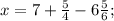 x=7+\frac{5}{4}-6\frac{5}{6};