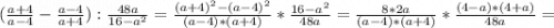 (\frac{a+4}{a-4} -\frac{a-4}{a+4} ):\frac{48a}{16-a^2} =\frac{(a+4)^2-(a-4)^2}{(a-4)*(a+4)} * \frac{16-a^2}{48a} =\frac{8*2a}{(a-4)*(a+4)} * \frac{(4-a)*(4+a)}{48a} =