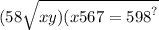 (58 \sqrt{xy)(x {567 = 598}^{?} }