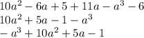 10a {}^{2} - 6a + 5 + 11a - a {}^{3} - 6 \\ 10a {}^{2} + 5a - 1 - a {}^{3} \\ - a {}^{3} + 10a {}^{2} + 5a - 1