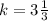 k=3\frac{1}{3}