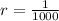 r = \frac{1}{1000}