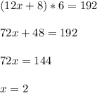 (12x+8)*6=192\\\\72x+48=192\\\\72x=144\\\\x=2