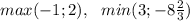 max(-1;2),\ \ min(3;-8 \frac{2}{3})