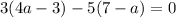 3(4a - 3) - 5(7 - a) = 0