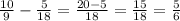 \frac{10}{9}- \frac{5}{18} =\frac{20-5}{18} =\frac{15}{18} =\frac{5}{6}