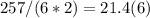 257/(6*2)=21.4(6)