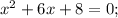 x^{2}+6x+8=0;