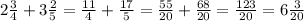 2 \frac{3}{4} + 3 \frac{2}{5} = \frac{11}{4} + \frac{17}{5} = \frac{55}{20} + \frac{68}{20} = \frac{123}{20} = 6 \frac{3}{20}