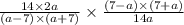 \frac{14 \times 2a}{(a - 7) \times (a + 7)} \times \frac{(7 - a) \times (7 + a)}{14a}