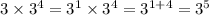 3 \times 3 {}^{4} = 3 {}^{1} \times 3 {}^{4} = 3 {}^{1 + 4} = 3 {}^{5}