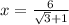 x=\frac{6}{\sqrt{3}+1}