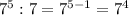 7^5:7=7^{5-1}=7^4