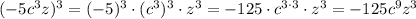 (-5c^3z)^3=(-5)^3\cdot(c^3)^3\cdot z^3=-125\cdot c^{3\cdot3}\cdot z^3=-125c^9z^3